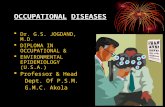 OCCUPATIONAL DISEASES  Dr. G.S. JOGDAND, M.D.  DIPLOMA IN OCCUPATIONAL &  ENVIRONMENTAL EPIDEMIOLOGY (U.S.A.)  Professor & Head Dept. Of P.S.M. G.M.C.
