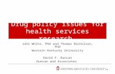 Drug policy issues for health services research John White, PhD and Thomas Nicholson, PhD Western Kentucky University David F. Duncan Duncan and Associates.