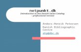 Netpunkt.dk Introduction to the Danish Union Catalog – professional version Anders-Henrik Petersen Danish Bibliographic Centre ahp@dbc.dk.