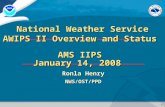 1 Ronla Henry NWS/OST/PPD AWIPS II Overview and Status AMS IIPS January 14, 2008 National Weather Service.