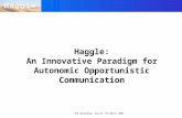 SAC Workshop, Zurich 7th March 2007 Haggle: An Innovative Paradigm for Autonomic Opportunistic Communication.