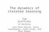 The dynamics of iterated learning Tom Griffiths UC Berkeley with Mike Kalish, Steve Lewandowsky, Simon Kirby, and Mike Dowman.