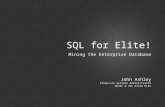 SQL for Elite! John Ashley Financial Systems Administrator Moore & Van Allen PLLC Mining the Enterprise Database.