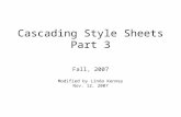 Cascading Style Sheets Part 3 Fall, 2007 Modified by Linda Kenney Nov. 12, 2007.