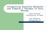 Integrating Bayesian Networks and Simpson’s Paradox in Data Mining Alex Freitas University of Kent Ken McGarry University of Sunderland.