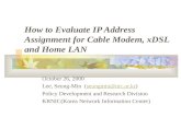 How to Evaluate IP Address Assignment for Cable Modem, xDSL and Home LAN October 26, 2000 Lee, Seung-Min (seungmin@nic.or.kr)seungmin@nic.or.kr Policy.