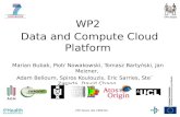WP2 Data and Compute Cloud Platform Marian Bubak, Piotr Nowakowski, Tomasz Bartyński, Jan Meizner, Adam Belloum, Spiros Koulouzis, Eric Sarries, Stefan.
