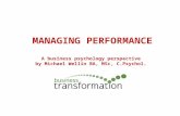 MANAGING PERFORMANCE A business psychology perspective by Michael Wellin BA, MSc, C.Psychol.