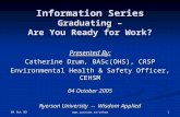 04 Oct 05  1 Information Series Graduating – Are You Ready for Work? Presented By: Catherine Drum, BASc(OHS), CRSP Environmental Health.
