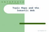 O N T O P E D I A The Identity of Everything  Topic Maps and the Semantic Web.