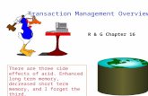 Transaction Management Overview R & G Chapter 16 There are three side effects of acid. Enhanced long term memory, decreased short term memory, and I forget.