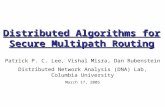 Distributed Algorithms for Secure Multipath Routing Patrick P. C. Lee, Vishal Misra, Dan Rubenstein Distributed Network Analysis (DNA) Lab, Columbia University.