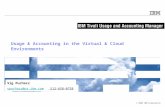 © 2009 IBM Corporation Sig Puchacz spuchacz@us.ibm.comspuchacz@us.ibm.com 512-658-0758 Usage & Accounting in the Virtual & Cloud Environments.