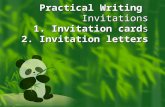 Practical Writing Invitations 1. Invitation cards 2. Invitation letters.