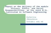 Report on the delivery of the module “Privacy, Ethics, and Social Responsibilities” at the Joint M.Sc. Curriculum in Software Engineering Katerina Zdravkova.