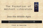 The Formation of Western Literature Into the Middle Ages First an Overview.