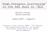 High Energies Scattering in the AdS dual to “QCD” Lattice 2007 --- August 3 Richard C. Brower Boston University Progress since Lattice 2006: “The Pomeron.