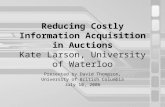 Reducing Costly Information Acquisition in Auctions Kate Larson, University of Waterloo Presented by David Thompson, University of British Columbia July.