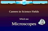 Careers in Science Fields Which use Microscopes. Forensic Scientist aka Criminalists or Crime Lab Analysts  Forensic scientists use specific principles.