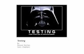 Testing by Duncan Butler Sara Stephens. Too much to cover.