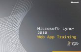 Microsoft ® Lync ™ 2010 Web App Training. Objectives This course introduces the Microsoft Lync Web App and covers the following topics: Lync Web App Overview.