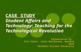CASE STUDY Student Affairs and Technology: Teaching for the Technological Revolution Presentation by: Eric Bross, Josie Hutchinson, Bradley Kane Northern.
