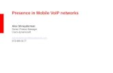 Presence in Mobile VoIP networks Alex Shneyderman Senior Product Manager Cisco-dynamicsoft ashneyderman@dynamicsoft.com 973-980-9177 ashneyderman@dynamicsoft.com.