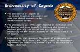 University of Zagreb  The University of Zagreb is the oldest Croatian university and also the oldest university in South-Eastern Europe.  The university.