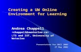 Creating a UW Online Environment for Learning Andrea Chappell LT3 and IST, University of Waterloo Presentation for OUCC 2002 27 May 2002.