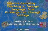 Service-learning: Teaching a foreign language from Kindergarten through College Frédérique Grim Colorado State University Frederique.Grim@colostate.edu.