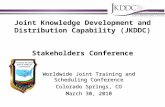 Joint Knowledge Development and Distribution Capability (JKDDC) Stakeholders Conference Worldwide Joint Training and Scheduling Conference Colorado Springs,