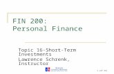 1 (of 23) FIN 200: Personal Finance Topic 16-Short-Term Investments Lawrence Schrenk, Instructor.