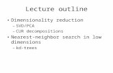Lecture outline Dimensionality reduction – SVD/PCA – CUR decompositions Nearest-neighbor search in low dimensions – kd-trees.