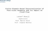 Finite-Element-Based Characterisation of Pore- scale Geometry and its Impact on Fluid Flow Lateef Akanji Supervisors Prof. Martin Blunt Prof. Stephan Matthai.