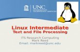 Linux Intermediate Text and File Processing ITS Research Computing Mark Reed Email: markreed@unc.edu.