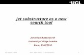25 August 20101SUSY 2010 Bonn, J.Butterworth Jet substructure as a new search tool Jonathan Butterworth University College London Bonn, 25/8/2010.