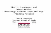 Music, Language, and Computational Modeling: Lessons from the Key-Finding Problem David Temperley Eastman School of Music University of Rochester.