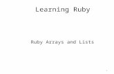 Learning Ruby Ruby Arrays and Lists 1. Enumerated Type – Ruby doesn’t have them But there are cool workarounds 2.