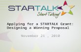 Applying for a STARTALK Grant: Designing a Winning Proposal November 21, 2010.