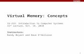 Carnegie Mellon 1 Virtual Memory: Concepts 15-213: Introduction to Computer Systems 15 th Lecture, Oct. 14, 2010 Instructors: Randy Bryant and Dave O’Hallaron.