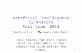 Artificial Intelligence CS 441/541 Fall term, 2011 Instructor: Melanie Mitchell (All slides for each class will be available on the course web site before.