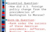 ■Essential Question ■Essential Question: –How did U.S. foreign policy change from the presidencies of Washington to Monroe? ■Warm-Up Question ■Warm-Up.
