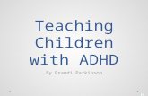 Teaching Children with ADHD By Brandi Parkinson What is ADHD Lifelong neurodevelopmental disorder that affects the brain and results in a variety of.