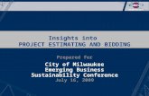 Insights into PROJECT ESTIMATING AND BIDDING Prepared for City of Milwaukee Emerging Business Sustainability Conference July 16, 2009.