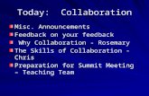 Today: Collaboration Misc. Announcements Feedback on your feedback Why Collaboration - Rosemary Why Collaboration - Rosemary The Skills of Collaboration.