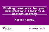 Finding resources for your dissertation: Classics & Ancient History Nicola Conway October 2011.