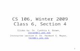 1 CS 106, Winter 2009 Class 6, Section 4 Slides by: Dr. Cynthia A. Brown, cbrown@cs.pdx.educbrown@cs.pdx.edu Instructor section 4: Dr. Herbert G. Mayer,