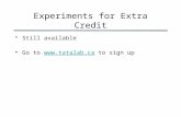 Experiments for Extra Credit Still available Go to  to sign up.