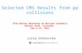 Julia Velkovska Selected CMS Results from pp collisions 27th Winter Workshop on Nuclear Dynamics Winter Park, Colorado Feb 6-13, 2011.