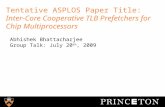 Tentative ASPLOS Paper Title: Inter-Core Cooperative TLB Prefetchers for Chip Multiprocessors Abhishek Bhattacharjee Group Talk: July 20 th, 2009.
